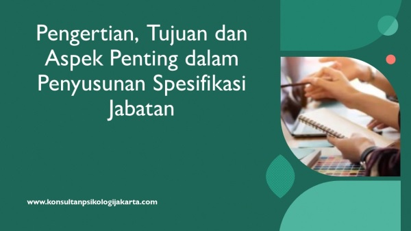 Pengertian, Tujuan dan Aspek Penting dalam Penyusunan Spesifikasi Jabatan