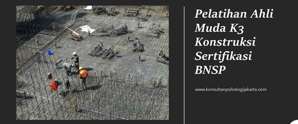 Pelatihan Ahli Muda K3 Konstruksi Sertifikasi BNSP