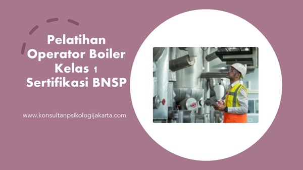 Pelatihan Operator Boiler Kelas 1 Sertifikasi BNSP