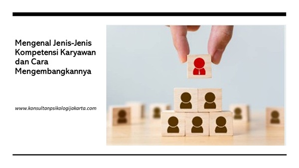Mengenal Jenis-Jenis Kompetensi Karyawan dan Cara Mengembangkannya