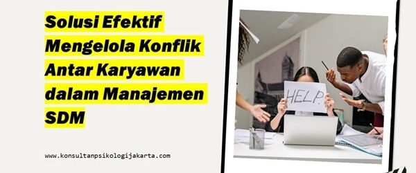 Solusi Efektif Mengelola Konflik Antar Karyawan dalam Manajemen