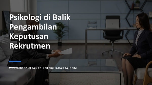 Psikologi di Balik Pengambilan Keputusan Rekrutmen